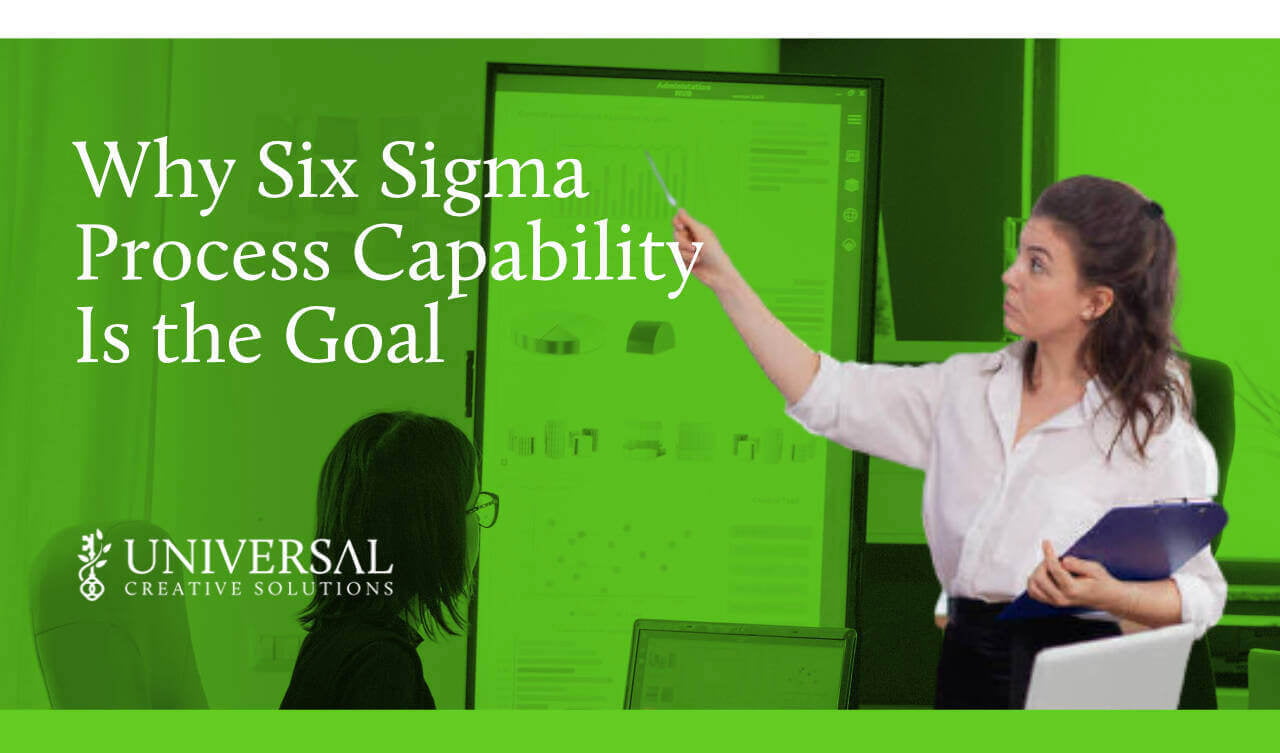 Why Six Sigma Process Capability Is the Goal